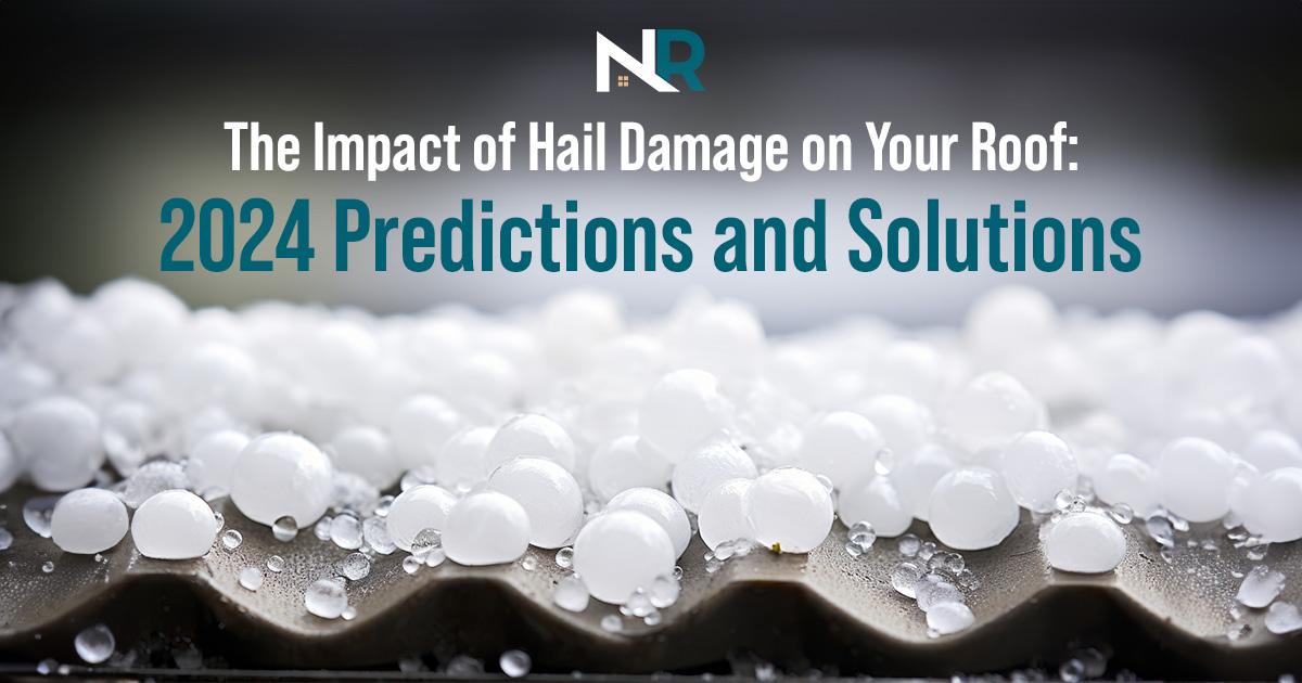 The Impact of Hail Damage on Your Roof: 2024 Predictions and Solutions