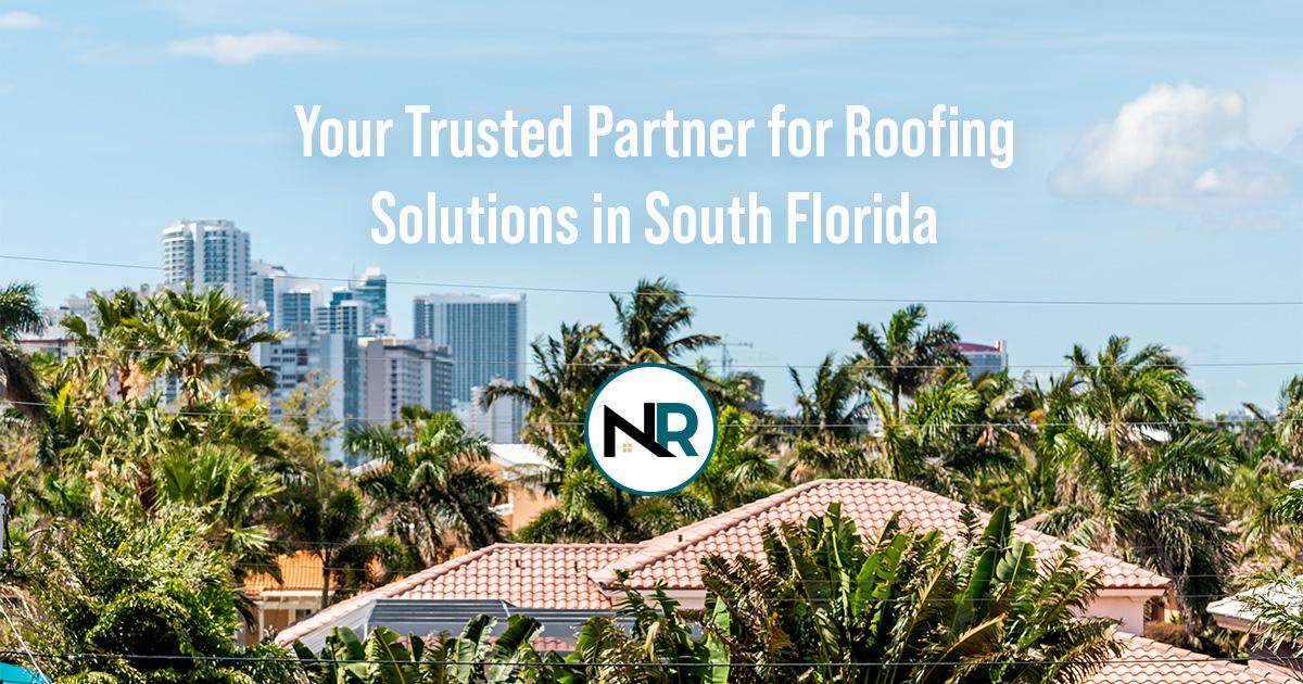 Your Trusted Partner for Roofing Solutions in South Florida