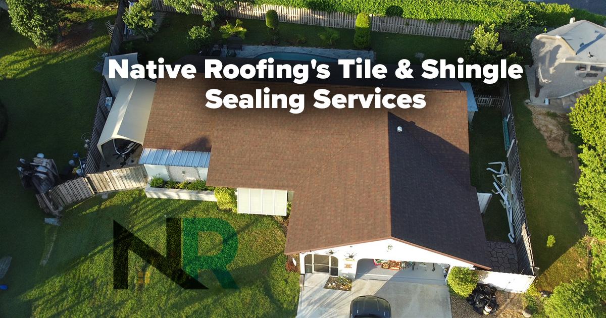Native Roofing's Tile & Shingle Sealing Services